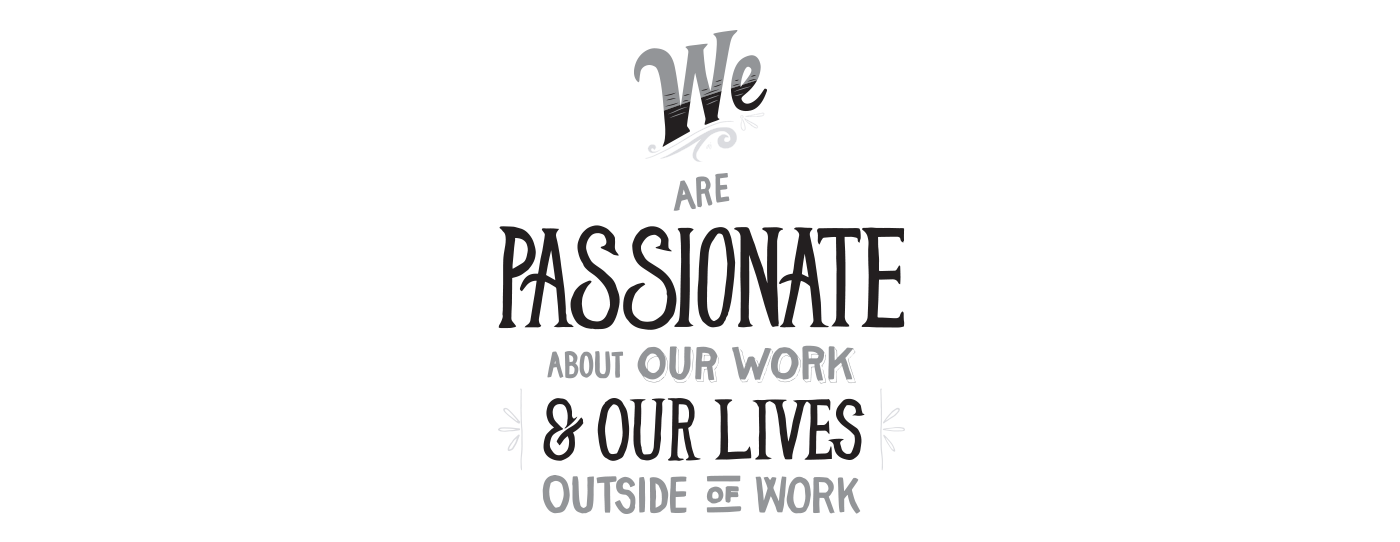 We are Passionate About Our Work & Our Lives Outside of Work