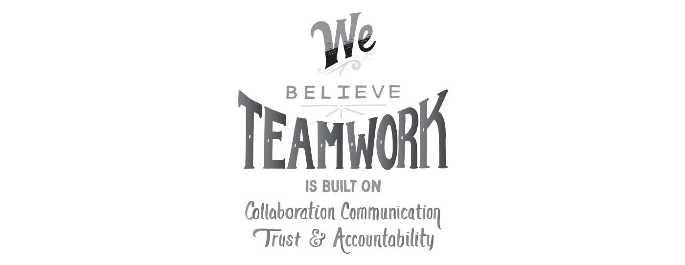 We Believe Teamwork is Built on Collaboration Communicating Trust & Accountability